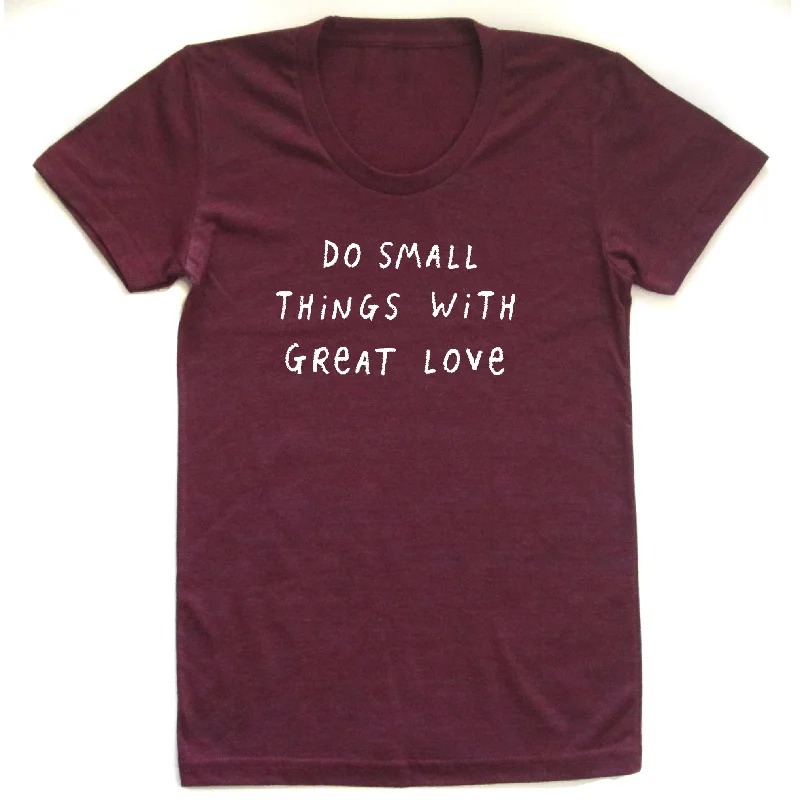 Celebrity Style Do Small Things with Great Love : Women's Tee